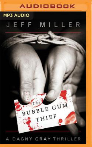 Digital The Bubble Gum Thief: A Dagny Gray Thriller Jeff Miller