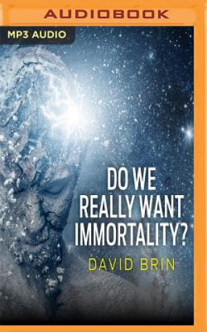 Digital DO WE REALLY WANT IMMORTALIT M David Brin