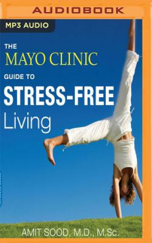 Digital The Mayo Clinic Guide to Stress-Free Living Amit Sood