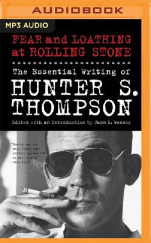 Digital Fear and Loathing at Rolling Stone: The Essential Writing of Hunter S. Thompson Hunter S. Thompson