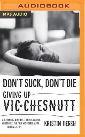 Digital Don't Suck, Don't Die: Giving Up Vic Chesnutt Kristin Hersh