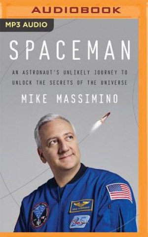 Digital Spaceman: An Astronaut's Unlikely Journey to Unlock the Secrets of the Universe Mike Massimino