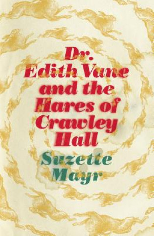 Könyv Dr. Edith Vane and the Hares of Crawley Hall Suzette Mayr