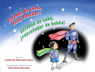 Carte Esteban de Luna, Baby Rescuer / Esteban de Luna, Rescatador de Bebes! Larissa M. Mercado-Lopez