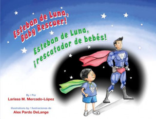 Kniha Esteban de Luna, Baby Rescuer / Esteban de Luna, Rescatador de Bebes! Larissa M. Mercado-Lopez