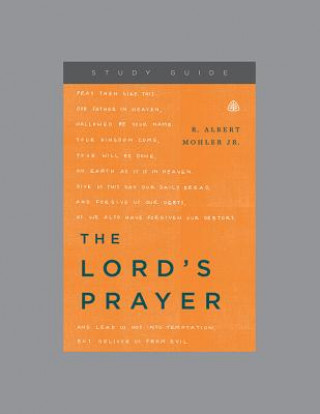 Książka The Lord's Prayer, Teaching Series Study Guide R. Albert Mohler Jr