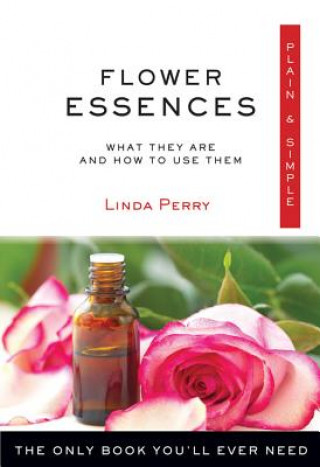 Książka Flower Essences Plain & Simple: The Only Book You'll Ever Need Linda Perry