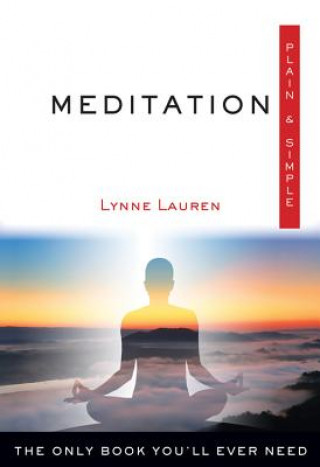Knjiga Meditation Plain & Simple: The Only Book You'll Ever Need Lynne Lauren