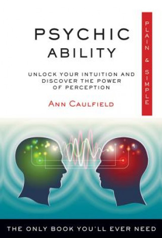 Knjiga Psychic Ability Plain & Simple: The Only Book You'll Ever Need Ann Caulfield