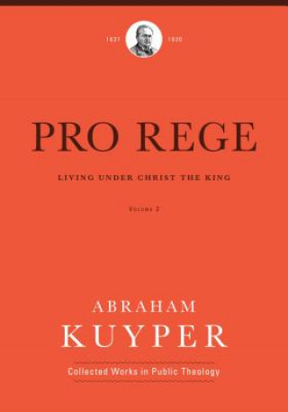 Carte Pro Rege (Volume 2): Living Under Christ the King Abraham Kuyper