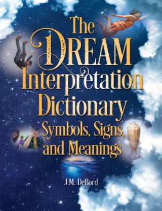 Knjiga Dream Interpretation Dictionary: Symbols, Signs, And Meanings J. M. Debord