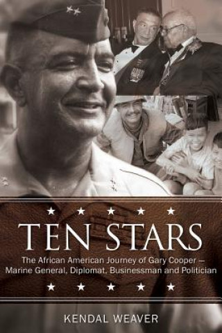 Könyv Ten Stars: The African American Journey of Gary Cooper--Marine General, Diplomat, Businessman, and Politician Kendal Weaver