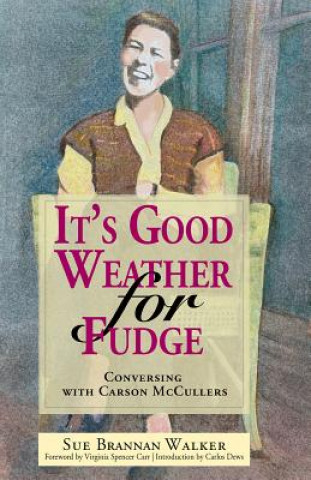 Book It's Good Weather for Fudge: Conversing with Carson McCullers Sue Brannan Walker