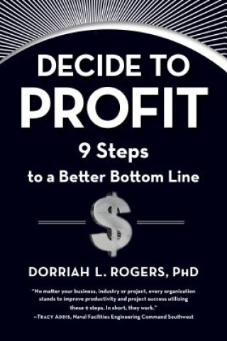 Kniha Decide to Profit: 9 Steps to a Better Bottom Line Dorriah Rogers