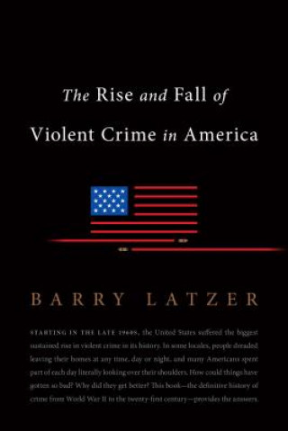 Könyv Rise and Fall of Violent Crime in America Barry Latzer