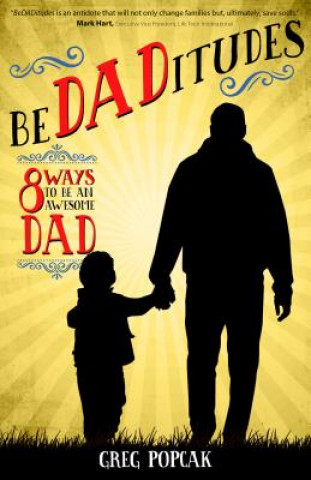 Könyv Bedaditudes: 8 Ways to Be an Awesome Dad Gregory K. Popcak