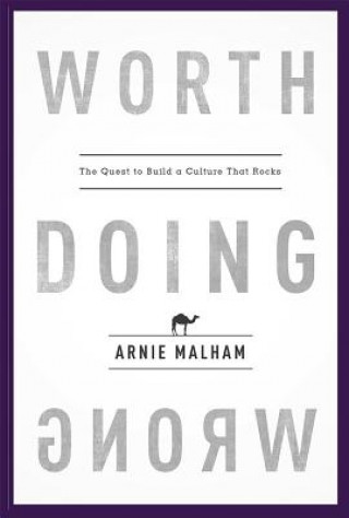Knjiga Worth Doing Wrong: The Quest to Build a Culture That Rocks Arnie Malham