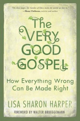 Kniha The Very Good Gospel: How Everything Wrong Can Be Made Right Lisa Sharon Harper