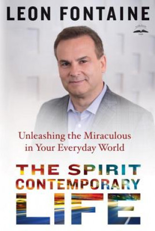 Libro The Spirit Contemporary Life: Unleashing the Miraculous in Your Everyday World Leon Fontaine