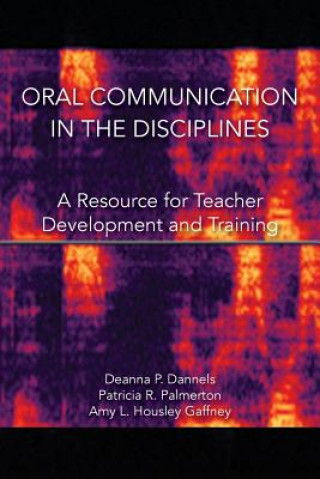 Kniha Oral Communication in the Disciplines Deanna P. Dannels