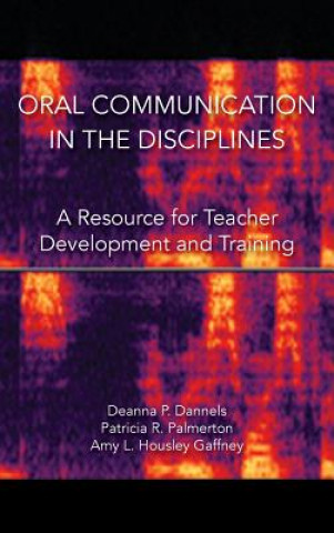 Kniha Oral Communication in the Disciplines Deanna P. Dannels