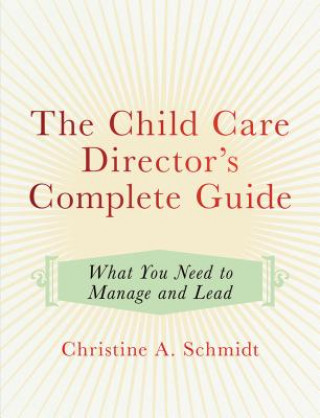 Kniha Child Care Director's Complete Guide Christine A. Schmidt