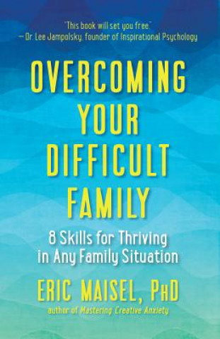 Kniha Overcoming Your Difficult Family Eric Maisel