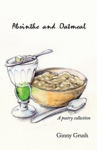 Knjiga ABSINTHE & OATMEAL Ginny Grush
