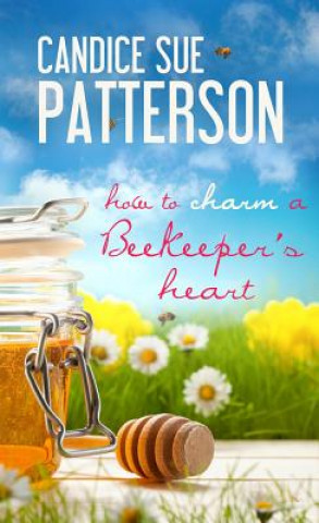 Kniha How to Charm a Beekeeper's Heart Candice Sue Patterson