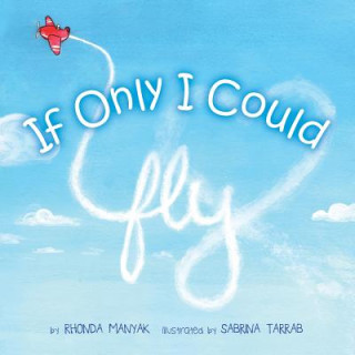 Книга If Only I Could Fly Rhonda Manyak