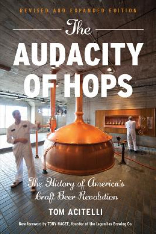 Könyv The Audacity of Hops: The History of America's Craft Beer Revolution Tom Acitelli