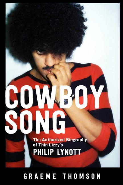 Carte Cowboy Song: The Authorized Biography of Thin Lizzy's Philip Lynott Graeme Thomson