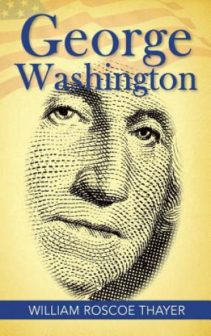 Buch George Washington William Roscoe Thayer