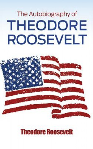 Kniha Autobiography of Theodore Roosevelt Theodore IV Roosevelt