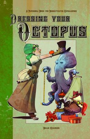 Książka Dressing Your Octopus: A Paper Doll Book for Domesticated Cephalopods Brian Kesinger