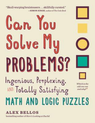 Kniha Can You Solve My Problems?: Ingenious, Perplexing, and Totally Satisfying Math and Logic Puzzles Alex Bellos