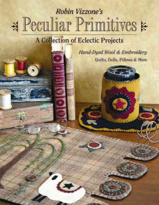 Buch Robin Vizzone's Peculiar Primitives - A Collection of Eclectic Projects Robin Vizzone