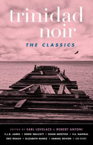 Книга Trinidad Noir: The Classics Lovelace Earl