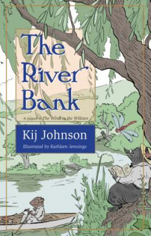 Könyv The River Bank: A Sequel to Kenneth Grahame's the Wind in the Willows Kij Johnson
