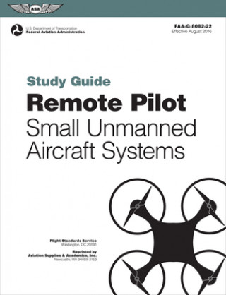Carte Remote Pilot Suas Study Guide (2023): For Applicants Seeking a Small Unmanned Aircraft Systems (Suas) Rating ( Federal Aviation Administration (Faa)
