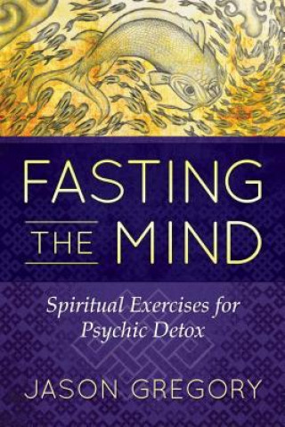 Книга Fasting the Mind Jason Gregory