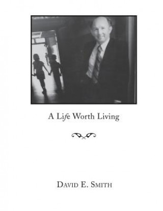 Carte A Life Worth Living David E Smith
