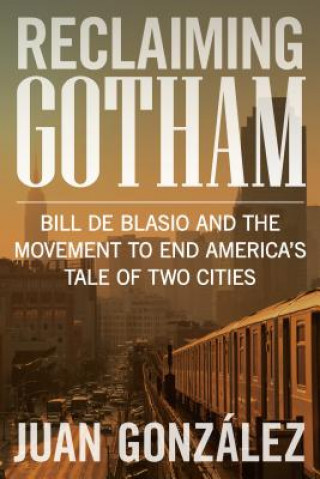 Könyv Reclaiming Gotham Juan Gonzalez