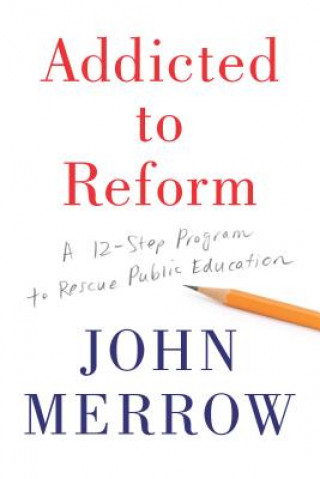 Könyv Addicted To Reform John Merrow