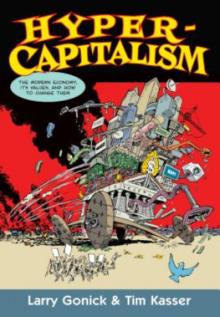 Kniha Hypercapitalism: The Modern Economy, Its Values, and How to Change Them Larry Gonick