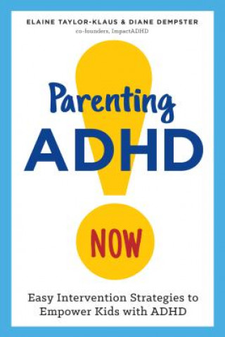 Książka Parenting ADHD Now!: Easy Intervention Strategies to Empower Kids with ADHD Elaine Taylor-Klaus