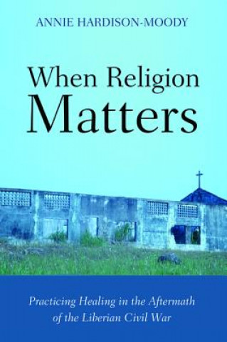 Carte When Religion Matters Annie Hardison-Moody