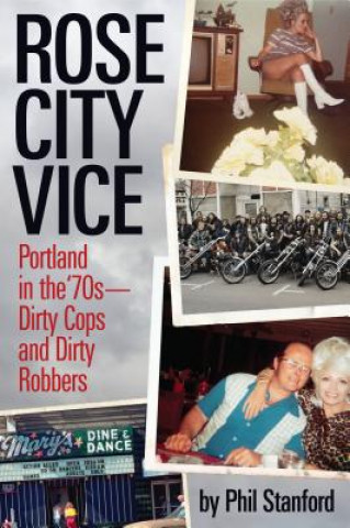 Książka Rose City Vice: Portland in the 70's -- Dirty Cops and Dirty Robbers Phil Stanford