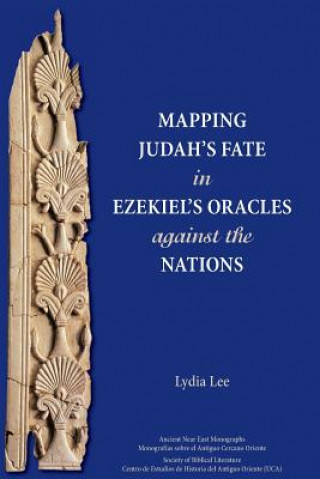 Könyv Mapping Judah's Fate in Ezekiel's Oracles against the Nations Lydia Lee