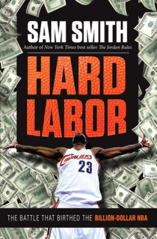 Kniha Hard Labor: The Battle That Birthed the Billion-Dollar NBA Sam Smith